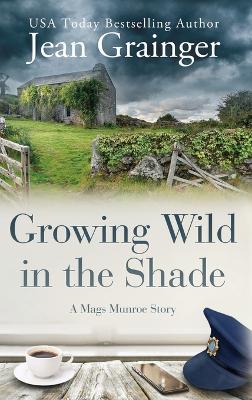 Growing Wild in the Shade: A Mags Munroe Story - Jean Grainger - cover