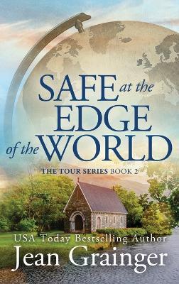 Safe at the Edge of the World: The Tour Series Book 2 - Jean Grainger - cover