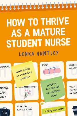 How to Thrive as a Mature Student Nurse - Lenka Huntley - cover