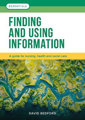 Finding and Using Information: A guide for nursing, health and social care - David Bedford - cover