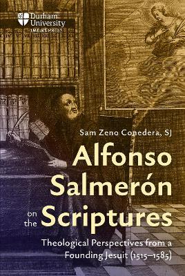 Alfonso Salmerón on the Scriptures: Theological Perspectives from a Founding Jesuit (1515–1585) - Sam Zeno Conedera - cover