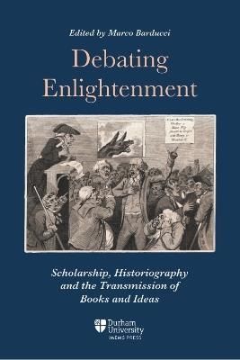 Debating Enlightenment: Scholarship, Historiography and the Transmission of Books and Ideas - cover