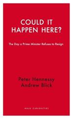 Could it Happen Here?: The Day a Prime Minister Refuses to Resign