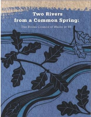Two Rivers from a Common Spring: The Books Council of Wales at 60 - Helgard Krause,M Wynn Thomas,Lisa Sheppard - cover