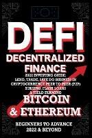 Decentralized Finance DeFi 2022 Investing Guide, Lend, Trade, Save Bitcoin & Ethereum do Business in Cryptocurrency Peer to Peer (P2P) Staking, Flash Loans & Yield Farming: Beginners to Advance 2022 & Beyond