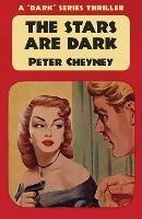 The Stars are Dark: A Dark Series Thriller - Peter Cheyney - cover