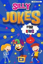 Silly Jokes for Kids: Book of Jokes for Kids, Hilarious Jokes That Will Make You Laugh Out Loud