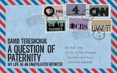 A Question of Paternity: My Life as an Unaffiliated Reporter - David Tereshchuk - cover