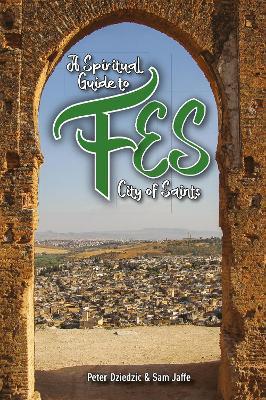 A Spiritual Guide to Fes: City of Saints - Peter Dzeidzic - cover