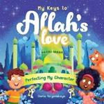 My Keys to Allah's Love: Perfecting My Character