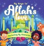 My Keys to Allah's Love: Perfecting My Character