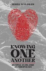 Knowing One Another: Shaping an Islamic Anthropology