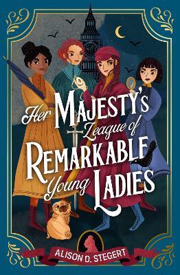 Her Majesty's League of Remarkable Young Ladies - Alison D. Stegert - cover