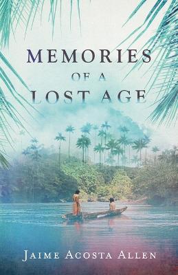 Memories of a Lost Age - Jaime Acosta Allen - cover
