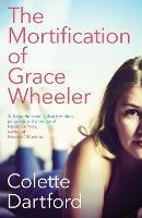 The Mortification of Grace Wheeler - Colette Dartford - cover