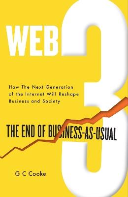 Web3: The End of Business as Usual; The impact of Web 3.0, Blockchain, Bitcoin, NFTs, Crypto, DeFi, Smart Contracts and the Metaverse on Business Strategy - GC Cooke - cover