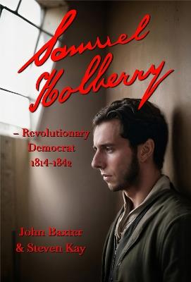 Samuel Holberry: Revolutionary Democrat  1814-42 - John Baxter - cover
