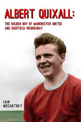 Albert Quixall: The Golden Boy of Manchester United  and Sheffield Wednesday - Iain McCartney - cover