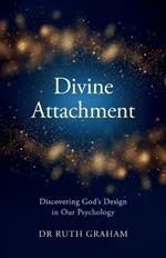 Divine Attachment: Discovering God's Design in Our Psychology