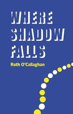 Where Shadow Falls - Ruth O'Callaghan - cover