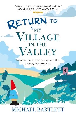 Return to My Village in the Valley: never underestimate a quiet little country backwater - Michael Bartlett - cover
