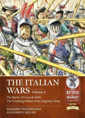 The Italian Wars Volume 4: The Battle of Ceresole 1544 - The Crushing Defeat of the Imperial Army - Massimo Predonzani,Vincenzo Alberici - cover