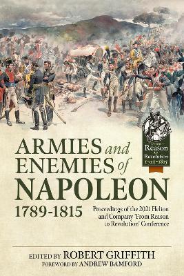 Armies and Enemies of Napoleon, 1789-1815: Proceedings of the 2021 Helion and Company 'From Reason to Revolution' Conference - cover