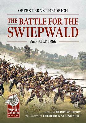 The Battle for the Swiepwald: Austria's Fatal Blunder at Koniggratz, The Climactic Battle of the Austro-Prussian War, 3 July 1866 - Heidrich Ernst - cover