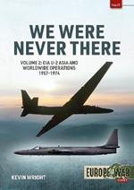 We Were Never There Volume 2: CIA U-2 Asia and Worldwide Operations 1957-1974