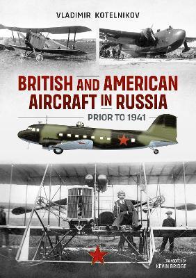 British and American Aircraft in Russia Prior to 1941 - Vladimir Kotelnikov - cover