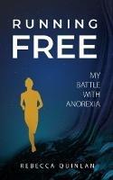 Running Free: My Battle With Anorexia - Rebecca Quinlan - cover