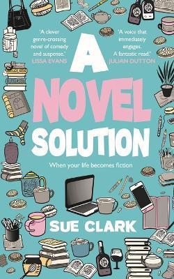 A Novel Solution: Tragedy and comedy clash in this hilarious summer read - Sue Clark - cover