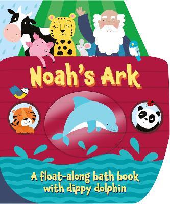 Noah's Ark: A float along bath book with dippy dolphin - Suzy Senior - cover
