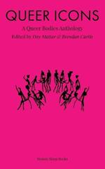 Queer Icons: A Queer Bodies Anthology
