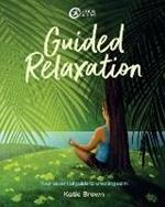 Guided Relaxation: Your essential guide to creating calm