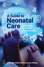 A Guide to Neonatal Care: Handbook For Health Professionals