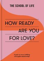 How Ready Are You For Love?: a path to more fulfiling and joyful relationships