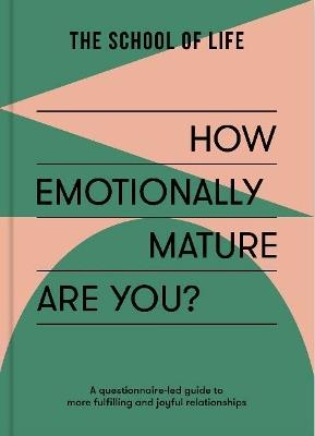 How Emotionally Mature Are You?: A guide to psychological adulthood - The School of Life - cover