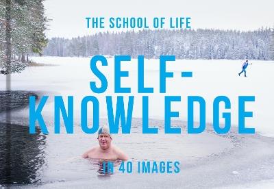 Self-Knowledge in 40 Images: The art of self-understanding - The School of Life - cover
