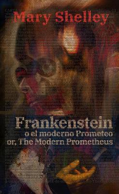 Frankenstein; Or, The Modern Prometheus - Frankenstein, o el moderno Prometeo: Texto paralelo bilingüe - Bilingual edition: Inglés - Español / English - Spanish - Mary Shelley - cover