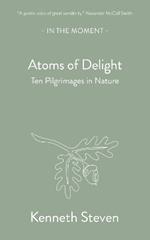 Atoms of Delight: Ten pilgrimages in nature