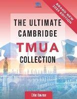 The Ultimate Cambridge TMUA Collection: Complete syllabus guide, practice questions, mock papers, and past paper solutions to help you master the Cambridge TMUA - Rohan Agarwal,Chloe Bowman - cover