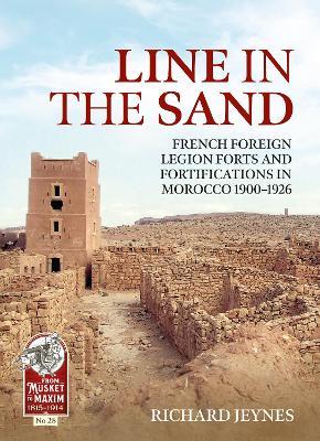 Line in the Sand: Foreign Legion Forts and Fortifications in Morocco 1900-1926 - Richard P Jeynes - cover