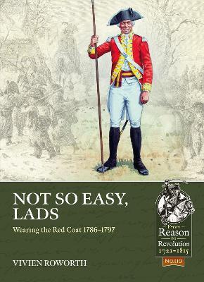 Not So Easy, Lads: Wearing the Red Coat 1786-1797 - Vivien Roworth - cover