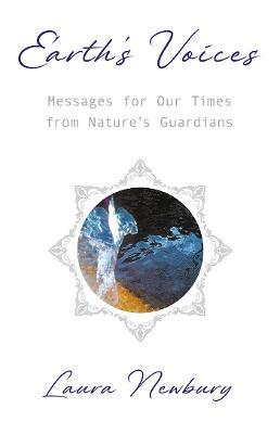 Earth's Voices ~ Messages for Our Times from Nature's Guardians - Laura Newbury - cover