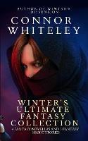 Winter's Ultimate Fantasy Collection: 4 Fantasy Novellas and 3 Fantasy Short Stories - Connor Whiteley - cover