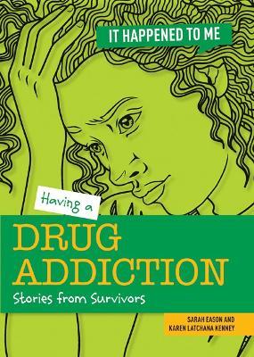 Having a Drug Addiction: Stories from Survivors - Sarah Eason,Karen Kenney - cover