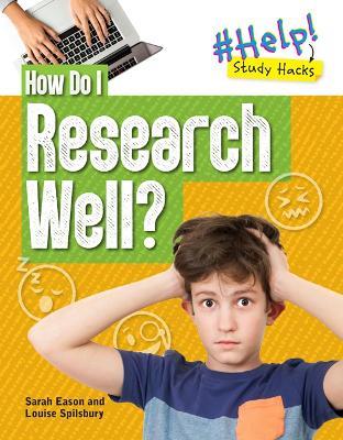 How Do I Research Well? - Louise A Spilsbury,Sarah Eason - cover