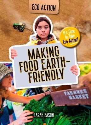Making Food Earth-Friendly: It's Time to Take Eco Action! - Sarah Eason - cover