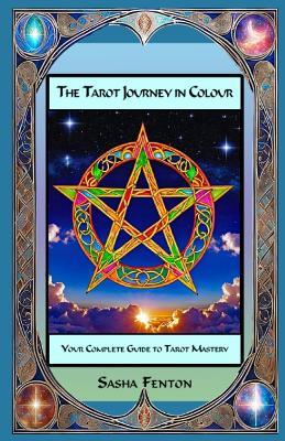 The Tarot Journey in Colour: Your Complete Guide to Tarot Mastery - Sasha Fenton - cover